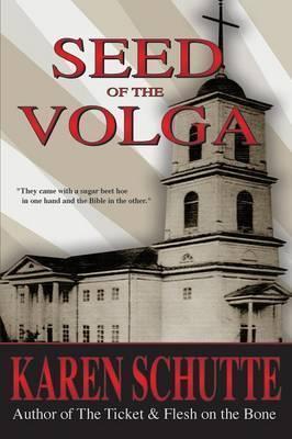 Seed of the Volga: 2nd in a Trilogy of an American Family Immigration Saga - Karen L. Schutte