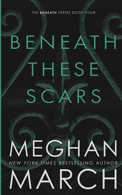 Beneath These Scars - Meghan March