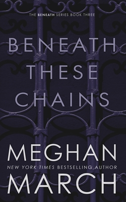 Beneath These Chains - Meghan March