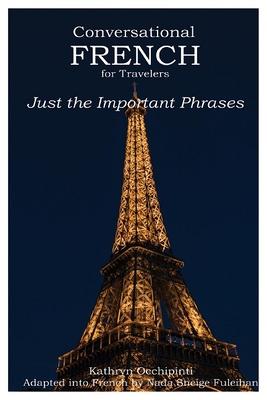 Conversational French for Travelers: Just the Important Phrases - Kathryn Occhipinti