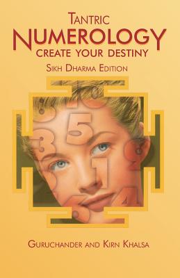 Tantric Numerology: Create Your Destiny: Sikh Dharma Editation - Guruchander Khalsa