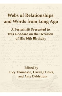 Coperta cărții 'Webs of Relationships and Words from Long Ago: A Festschrift Presented to Ives Goddard on the Occasion of his 80th'