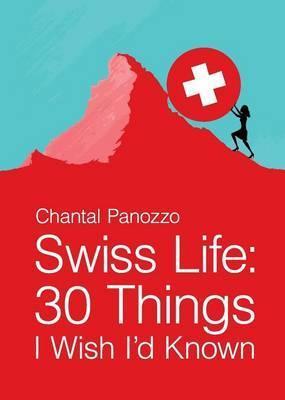 Swiss Life: 30 Things I Wish I'd Known - Chantal Panozzo