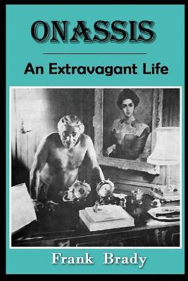 Onassis: An Extravagant Life - Frank Brady