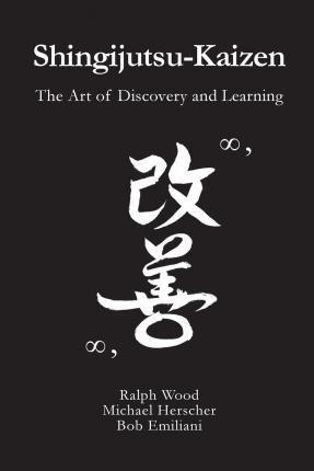 Shingijutsu-Kaizen: The Art of Discovery and Learning - Michael Herscher