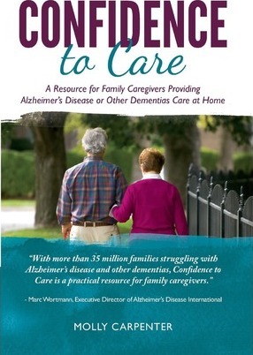 Confidence to Care: [US Edition] A Resource for Family Caregivers Providing Alzheimer's Disease or Other Dementias Care at Home - Molly Carpenter