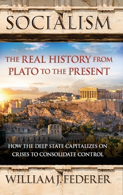 Socialism: The Real History from Plato to the Present: How the Deep State Capitalizes on Crises to Consolidate Control [With Paperback Book] - William J. Federer