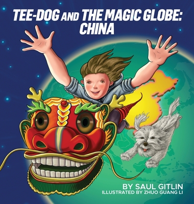 Tee-Dog and The Magic Globe: China - Saul Gitlin
