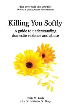 Coperta cărții 'Killing You Softly: A guide to understanding domestic violence and abuse - Natasha N. Bray'