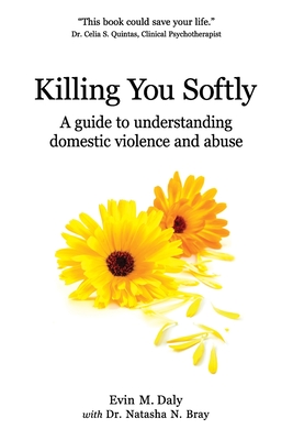 Killing You Softly: A guide to understanding domestic violence and abuse - Natasha N. Bray