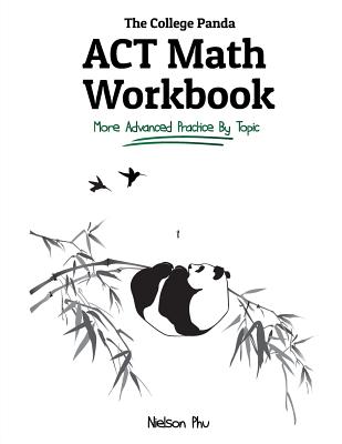 The College Panda's ACT Math Workbook: More Advanced Practice By Topic - Nielson Phu