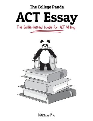 The College Panda's ACT Essay: The Battle-Tested Guide for ACT Writing - Nielson Phu