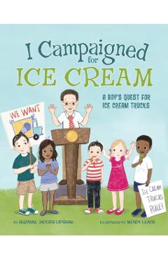 I Campaigned for Ice Cream: A Boy's Quest for Ice Cream Trucks - Suzanne Jacobs Lipshaw