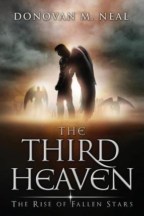 The Third Heaven: The Rise of Fallen Stars - Donovan M. Neal
