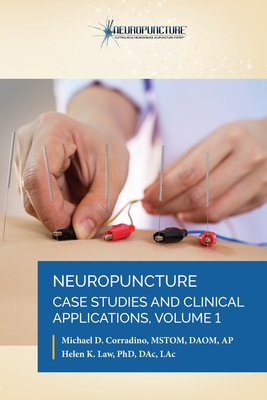 Neuropuncture Case Studies and Clinical Applications: Volume 1 - Michael D. Corradino