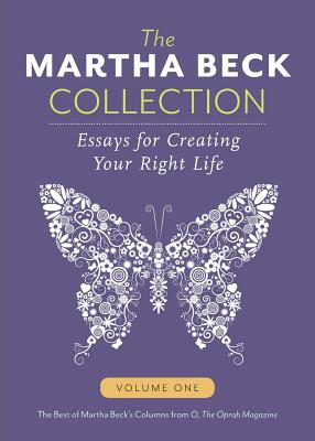 The Martha Beck Collection: Essays for Creating Your Right Life, Volume One - Martha Beck