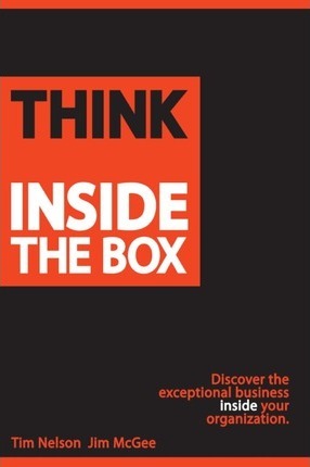 Think Inside The Box: Discover the exceptional business inside your organization - Jim Mcgee