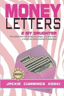 Money Letters 2 My Daughter - Jackie Cummings Koski