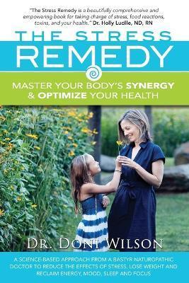 The Stress Remedy: Master Your Body's Synergy and Optimize Your Health - Doni Wilson
