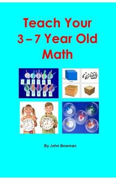 Coperta cărții 'Teach Your 3-7 Year Old Math - John Bowman'