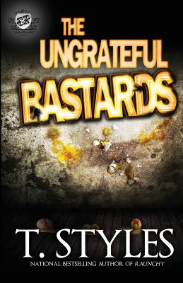 The Ungrateful Bastards (the Cartel Publications Presents) - T. Styles