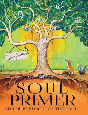 Soul Primer: Building Blocks of the Soul - Cate Schultz