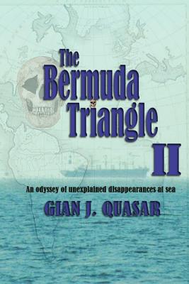 The Bermuda Triangle II: An Odyssey of Unexplained Disappearances at Sea - Gian J. Quasar