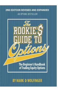 Coperta cărții 'The Rookie's Guide to Options; 2nd edition: The Beginner's Handbook of Trading Equity Options - Mark D. Wolfinger'