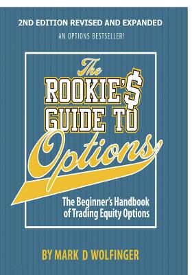 The Rookie's Guide to Options; 2nd edition: The Beginner's Handbook of Trading Equity Options - Mark D. Wolfinger