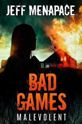 Bad Games: Malevolent - Jeff Menapace