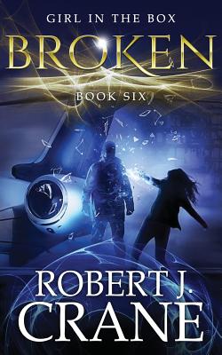 Broken: The Girl in the Box, Book Six - Robert J. Crane