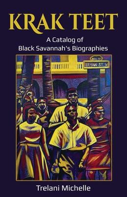 Krak Teet: A Catalog of Black Savannah's Biographies - Trelani Michelle