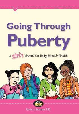 Going Through Puberty: A Girl's Manual for Body, Mind & Health - Ruth Hickman