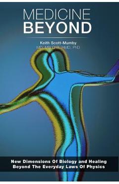 Coperta cărții 'Medicine Beyond: Startling New Dimensions Of Health and Healing For The Future - Keith Scott-mumby'