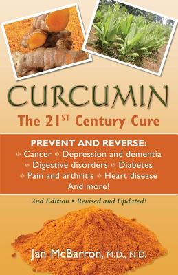 Curcumin: The 21st Century Cure - Jan Mcbarron M. D.
