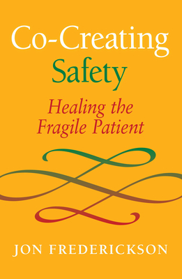 Co-Creating Safety: Healing the Fragile Patient - Jon Frederickson