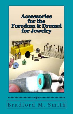 Accessories for the Foredom and Dremel for Jewelry - Bradford M. Smith