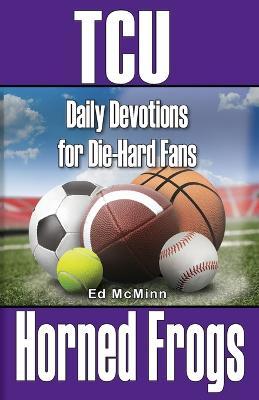 Daily Devotions for Die-Hard Fans TCU Horned Frogs - Ed Mcminn