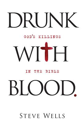 Drunk with Blood: God's Killings in the Bible - Steve Wells