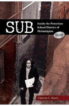 Coperta cărții 'Sub: Inside the Notorious School District of Philadelphia - Clayvon C. Harris'