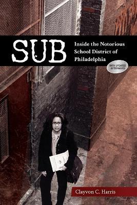 Coperta cărții 'Sub: Inside the Notorious School District of Philadelphia - Clayvon C. Harris'