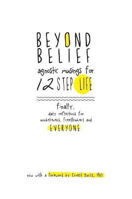 Beyond Belief: Agnostic Musings for 12 Step Life: Finally, a Daily Reflection Book for Nonbelievers, Freethinkers and Everyone - Joe C