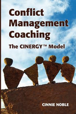 Conflict Management Coaching: The CINERGY(TM) Model - Cinnie Noble