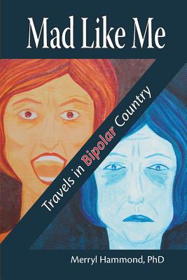 Mad Like Me: Travels in Bipolar Country - Merryl Hammond