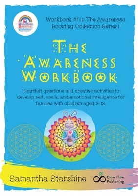 The Awareness Workbook: Heartfelt questions and creative activities to develop self, social and emotional intelligence for families with child - Starshine Samantha