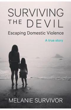 Poza produsului Surviving the Devil - Escaping Domestic Violence: A True Story - Melanie Survivor