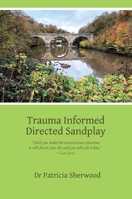 Trauma Informed Directed Sandplay - Patricia Mary Sherwood
