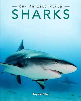 Sharks: Amazing Pictures & Fun Facts on Animals in Nature - Kay De Silva