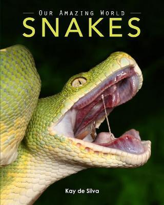 Snakes: Amazing Pictures & Fun Facts on Animals in Nature - Kay De Silva