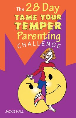 The 28 Day Tame Your Temper Parenting Challenge - Jackie Hall